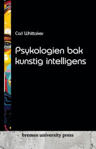 Title: Psykologien bak kunstig intelligens, Author: Carl Whittaker