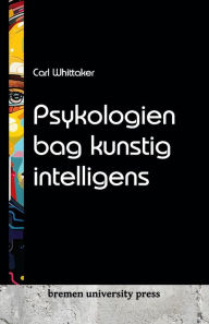 Title: Psykologien bag kunstig intelligens, Author: Carl Whittaker