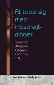 Title: At tabe sig med indsprøjtninger: Saxenda, Wegovy, Ozempic, Contrave m.fl., Author: Claudia Correone