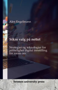 Title: Sikre valg på nettet: Strategier og teknologier for pålitelighet digital innstilling for zoom osv., Author: Alex Engelmann