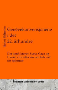 Title: Genï¿½vekonvensjonene i det 22. ï¿½rhundre: Det konfliktene i Syria, Gaza og Ukraina forteller oss om behovet for reformer, Author: Helmi Hiltunen