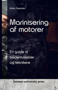 Title: Marinisering af motorer: En guide til bï¿½dentusiaster og teknikere, Author: Bolko Geerdes