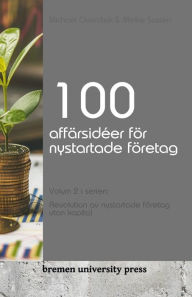 Title: 100 affï¿½rsidï¿½er fï¿½r nystartade fï¿½retag: Volym 2 i serien: Revolution av nystartade fï¿½retag utan kapital, Author: Meike Susten