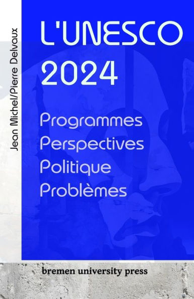 L'Unesco 2024: Programmes, perspectives, politique, problï¿½mes