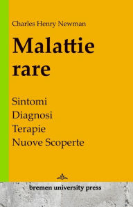 Title: Malattie rare: Sintomi, diagnosi, terapie, nuove scoperte, Author: Charles Henry Newman