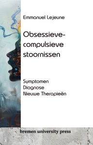 Title: Obsessieve-compulsieve stoornissen: Symptomen, diagnose, nieuwe therapieï¿½n, Author: Emmanuel LeJeune