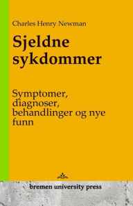Title: Sjeldne sykdommer: Symptomer, diagnoser, behandlinger og nye funn, Author: Charles Henry Newman