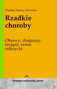 Title: Rzadkie choroby: Objawy, diagnozy, terapie, nowe odkrycia, Author: Charles Henry Newman