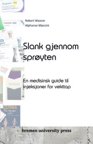 Title: Slank gjennom sprï¿½yten: En medisinsk guide til injeksjoner for vekttap, Author: Alphonse Mancini