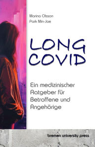 Title: Long COVID: Ein medizinischer Ratgeber fï¿½r Betroffene und Angehï¿½rige, Author: Min-Jae Park