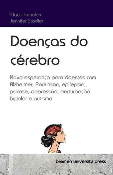 Doenï¿½as do cï¿½rebro: Nova esperanï¿½a para doentes com Alzheimer, Parkinson, epilepsia, psicose, depressï¿½o, perturbaï¿½ï¿½o bipolar e autismo