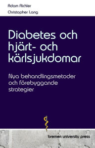 Title: Diabetes och hjï¿½rt- och kï¿½rlsjukdomar: Nya behandlingsmetoder och fï¿½rebyggande strategier, Author: Christopher Lang