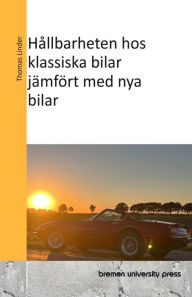 Title: Hï¿½llbarheten hos klassiska bilar jï¿½mfï¿½rt med nya bilar, Author: Kimi Johnson