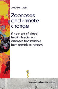 Title: Zoonoses and climate change: A new era of global health threats from diseases transmissible from animals to humans, Author: Jonathan Diehl