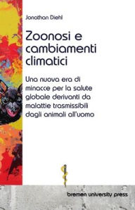 Title: Zoonosi e cambiamenti climatici: Una nuova era di minacce per la salute globale derivanti da malattie trasmissibili dagli animali all'uomo, Author: Camilla Miller