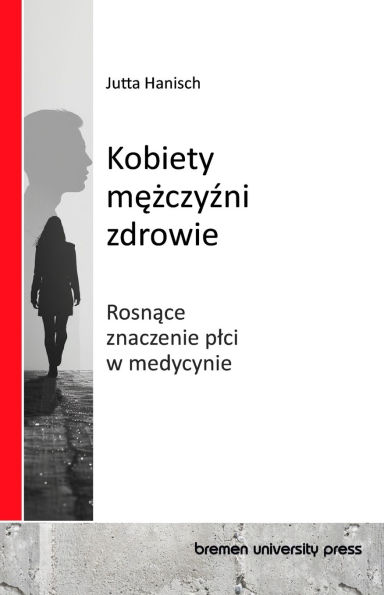Kobiety, mężczyźni, zdrowie: Rosnące znaczenie plci w medycynie