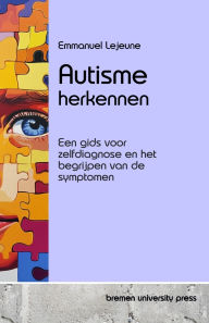 Title: Autisme herkennen: Een gids voor zelfdiagnose en het begrijpen van de symptomen, Author: Emmanuel LeJeune