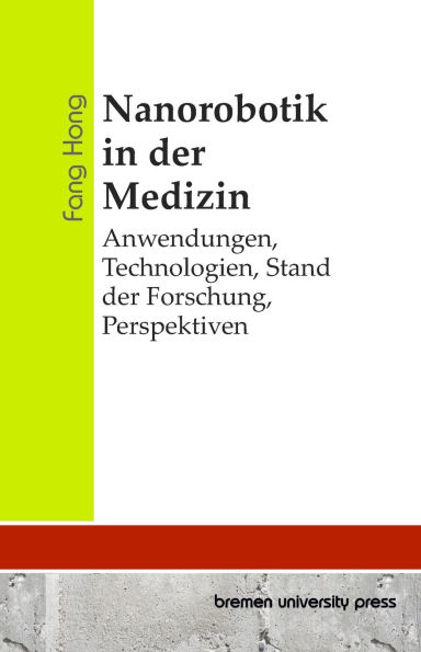 Nanorobotik in der Medizin: Anwendungen, Technologien, Stand der Forschung, Perspektiven