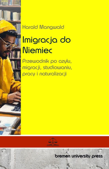 Imigracja do Niemiec: Przewodnik po azylu, migracji, studiowaniu, pracy i naturalizacji
