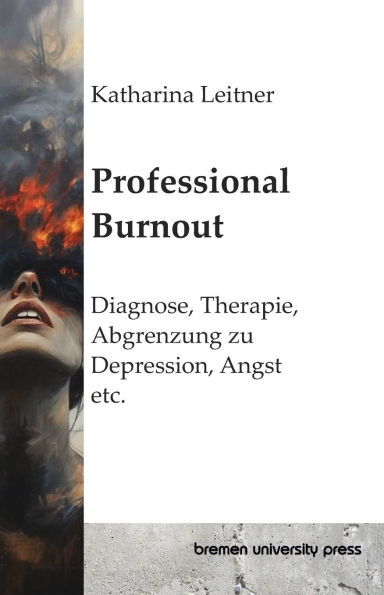 Professional Burnout: Diagnose, Therapie, Abgrenzung zu Depression, Angst etc.