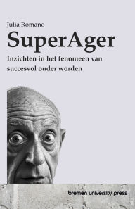 Title: SuperAger: Inzichten in het fenomeen van succesvol ouder worden, Author: Julia Romano