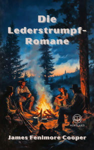 Title: Die Lederstrumpf-Romane: Gesamtausgabe mit Der Wildtöter, Der letzte Mohikaner, Der Pfadfinder, Die Pioniere, Die Steppe, Author: James Fenimore Cooper