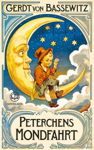 Title: Gerdt von Bassewitz: Peterchens Mondfahrt: Märchen-Bilderbuch zum Vorlesen für Kinder ab 4 Jahren mit den Original-Illustrationen von Hans Baluschek (Novelaris Klassik), Author: Gerdt von Bassewitz