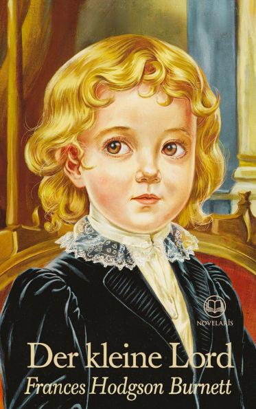 Frances Hodgson Burnett: Der kleine Lord: Ungekürzte Roman-Ausgabe (Novelaris Klassik)
