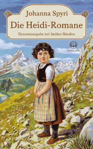Title: Die Heidi-Romane von Johanna Spyri: Gesamtausgabe mit den Bänden 