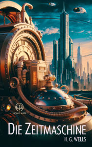 Title: H. G. Wells: Die Zeitmaschine: Science Fiction-Klassiker, Author: H. G. Wells
