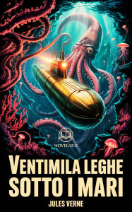 Title: Ventimila leghe sotto i mari: Edizione moderna e integrale del romanzo d'avventura di Jules Verne - Ebook in italiano (Novelaris), Author: Jules Verne