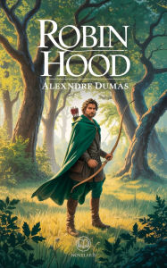 Title: Alexandre Dumas - Robin Hood: Edizione moderna e integrale del grande romanzo d'avventura ambientato nelle foreste di Sherwood - Ebook in italiano (Novelaris), Author: Alexandre Dumas