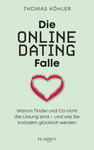Google books magazine download Die Online-Dating-Falle: Warum Tinder und Co nicht die Lösung sind - und wie Sie trotzdem glücklich werden (English literature)