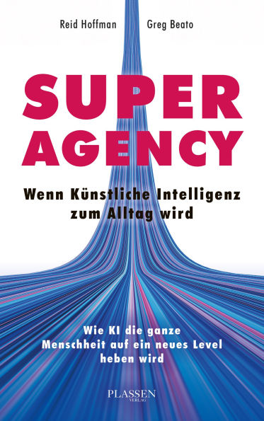 Superagency: Wenn Künstliche Intelligenz zum Alltag wird: Wie KI die ganze Menschheit auf ein neues Level heben wird