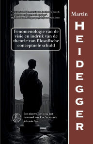 Title: Fenomenologie van de visie enindruk van de theorie vanfilosofische conceptuele schuld, Author: Martin Heidegger