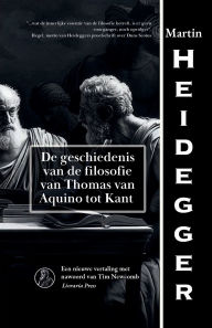 Title: De geschiedenis van de filosofie van Thomas van Aquino tot Kant, Author: Martin Heidegger