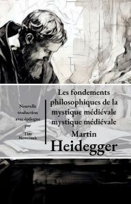 Title: Les fondements philosophiques de la mystique mï¿½diï¿½vale, Author: Martin Heidegger