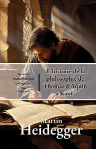 Title: L'histoire de la philosophie de Thomas d'Aquin ï¿½ Kant, Author: Martin Heidegger