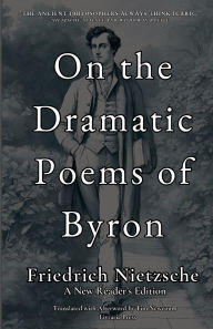 Title: On the Dramatic Poems of Byron, Author: Friedrich Nietzsche