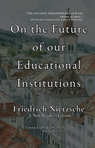 Title: On the Future of Our Educational Institutions, Author: Friedrich Nietzsche