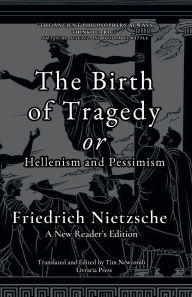 Title: The Birth of Tragedy, or Hellenism and Pessimism, Author: Friedrich Nietzsche