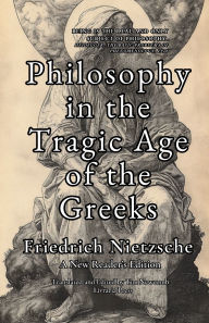 Title: Philosophy in the Tragic Age of the Greeks, Author: Friedrich Nietzsche