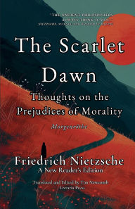 Title: The Scarlet Dawn: Thoughts on the Prejudices of Morality:, Author: Friedrich Nietzsche