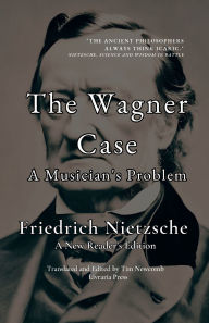 Title: The Wagner Case: A Musician's Problem:, Author: Friedrich Nietzsche