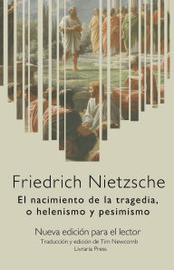 Title: El nacimiento de la tragedia, o helenismo y pesimismo, Author: Friedrich Nietzsche