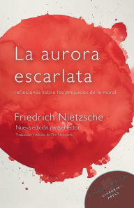 Title: La aurora escarlata: Reflexiones sobre los prejuicios de la moral:, Author: Friedrich Nietzsche