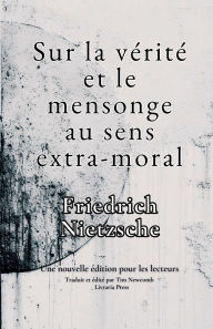 Title: De la vï¿½ritï¿½ et du mensonge au sens extra-moral, Author: Friedrich Nietzsche