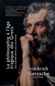 Title: La philosophie ï¿½ l'ï¿½ge tragique des Grecs, Author: Friedrich Nietzsche