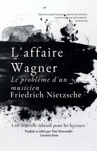 Title: L'affaire Wagner: Le problï¿½me d'un musicien:, Author: Friedrich Nietzsche