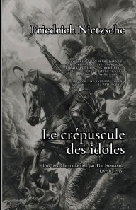 Title: Le crï¿½puscule des idoles: ou comment philosopher avec un marteau:, Author: Friedrich Nietzsche